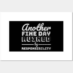 Funny Another Fine Day Ruined by Responsibility - Cool Typograph Posters and Art
